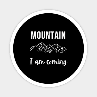 Mountain I am coming adventure outdoor design Magnet